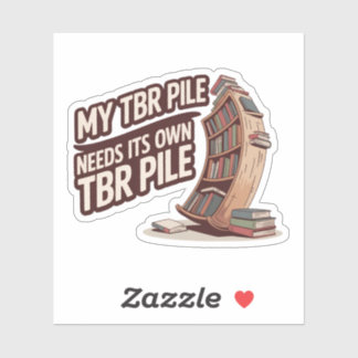 My TBR Pile Needs Its Own TBR Pile Funny Book Love Sticker
