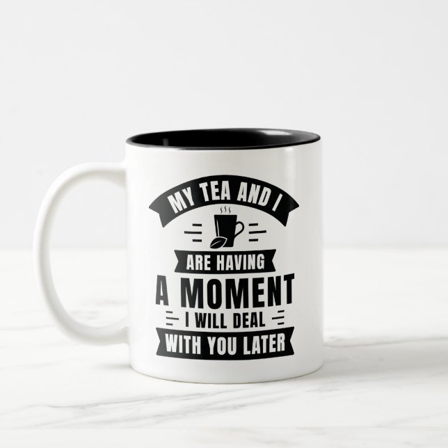 My Tea And I Are Having A Moment Two-Tone Coffee Mug (Left)