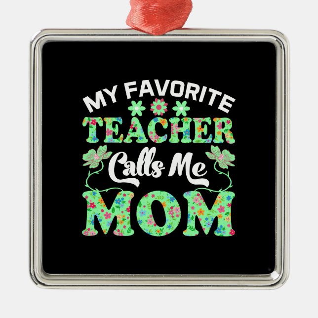 My Teacher Calls Me Mom Metal Ornament (Front)