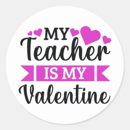 My teacher is my Valentine funny quote gift idea   Classic Round Sticker