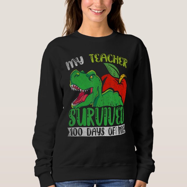 My Teacher Survived 100 Days Of Me 100 Days Of Sch Sweatshirt (Front)