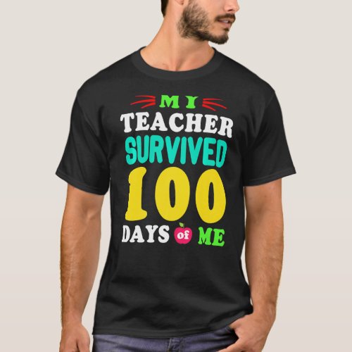 My Teacher Survived 100 Days Of Me 100 Days Of Sch T_Shirt