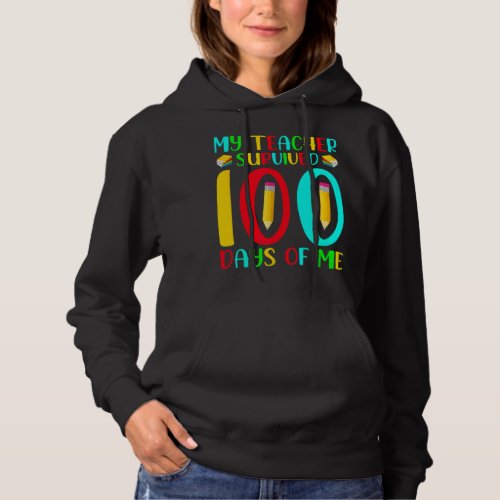 My Teacher Survived 100 Days Of Me 100th Day of Sc Hoodie