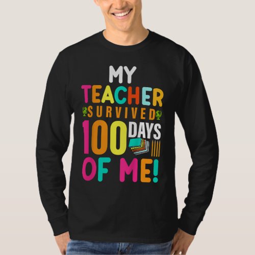 My Teacher Survived 100 Days Of Me 100th Day of Sc T_Shirt