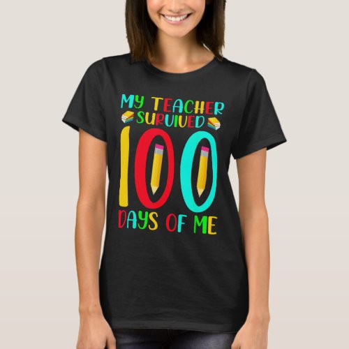 My Teacher Survived 100 Days Of Me 100th Day of Sc T_Shirt