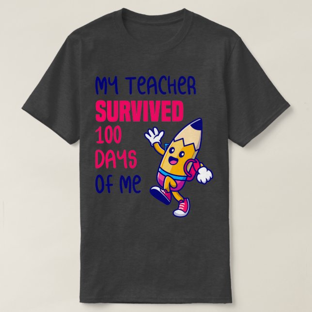 My Teacher Survived 100 Days Of Me 8 T-Shirt (Design Front)