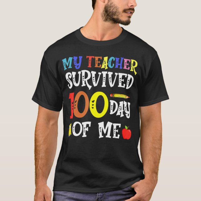My Teacher Survived 100 Days Of Me   For Teacher T-Shirt (Front)