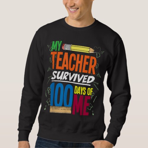 My Teacher Survived 100 Days Of Me Funny 100 Days  Sweatshirt