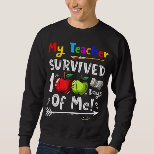 My Teacher Survived 100 Days Of Me Funny 100th Day Sweatshirt