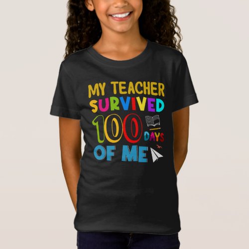 My Teacher Survived 100 Days of Me Funny Quote T_Shirt