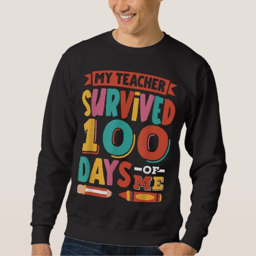 My Teacher Survived 100 Days Of Me Kids 100 Days O Sweatshirt