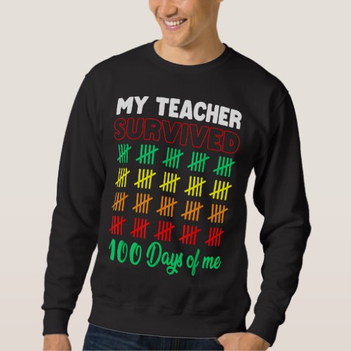 My Teacher Survived 100 Days of Me School Funny Ki Sweatshirt