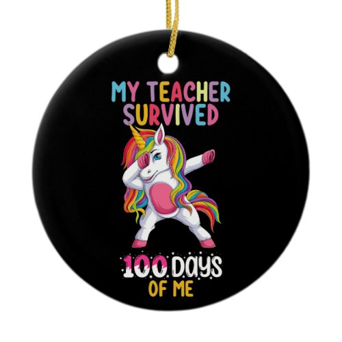 My Teacher Survived 100 Days Of Me School Unicorn Ceramic Ornament