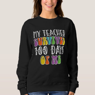 my teacher survived 100 days of me sweatshirt
