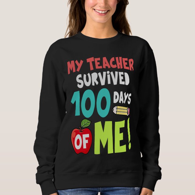 My Teacher Survived 100 Days Of Me Sweatshirt (Front)