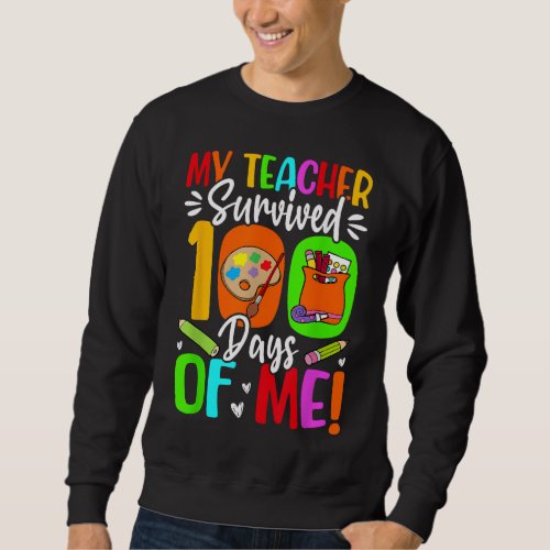 My Teacher Survived 100 Days of me Teacher School  Sweatshirt