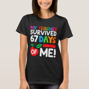 My Teacher Survived 67 Days Of Me Funny 100 Days O T-Shirt