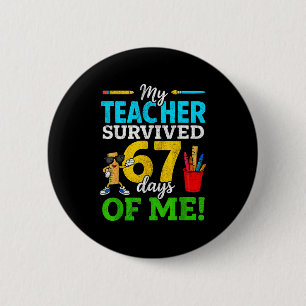My Teacher Survived 67 Days Of Me Funny Students 6 Button