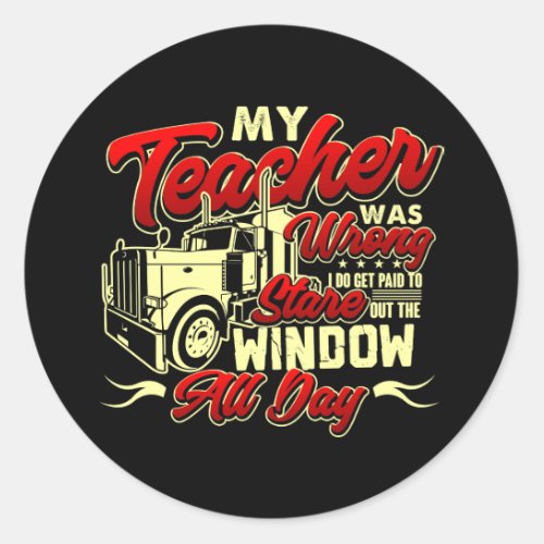 My Teacher Was Wrong Funny Trucker Classic Round Sticker