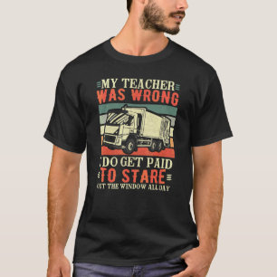 My Teacher Was Wrong Garbage Man Garbage Truck Dri T-Shirt