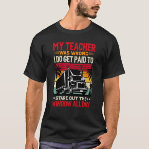 My Teacher was wrong I do get Paid T-Shirt
