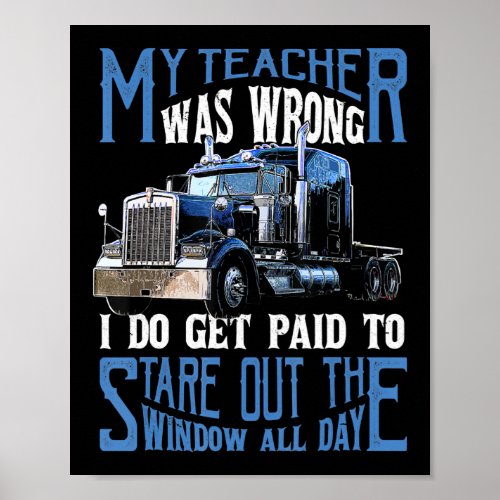 My Teacher Was Wrong Trucker Funny Gift For Men Poster