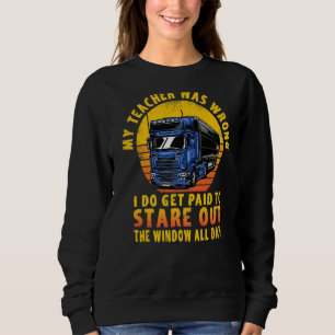 My Teacher Was Wrong Trucker Sweatshirt