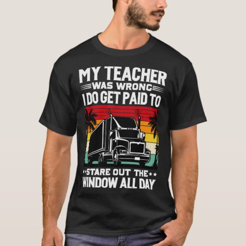 My Teacher Was Wrong Trucker T_Shirt