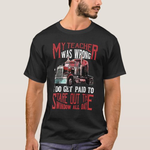 My Teacher Was Wrong Trucker   Truck Driver Men T_Shirt