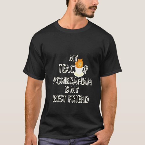 My Teacup Pomeranian Is My Best Friend T_Shirt