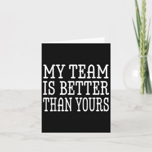My Team Is Better Than Yours Funny Boss Quote For  Card