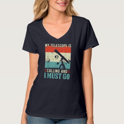 My Telescope Is Calling and I Must Go Astronomy Sp T_Shirt