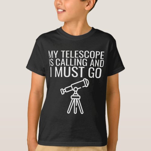 My Telescope Is Calling Funny Telescope Astronomy  T_Shirt