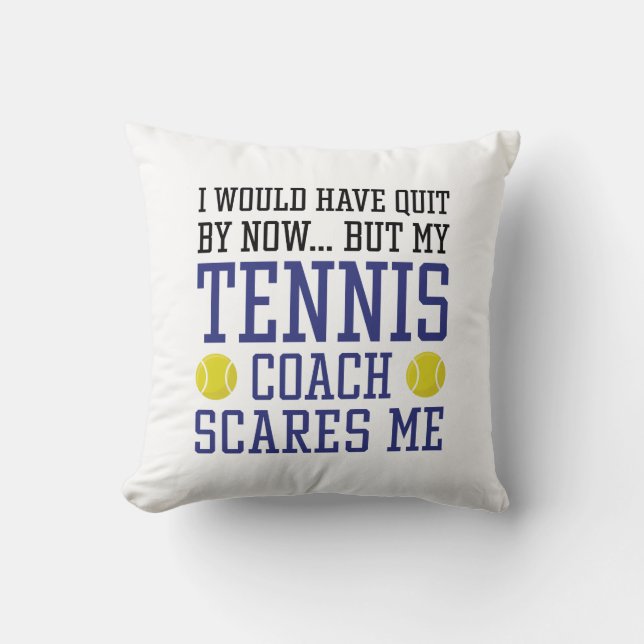 My Tennis Coach Scares Me Throw Pillow (Front)