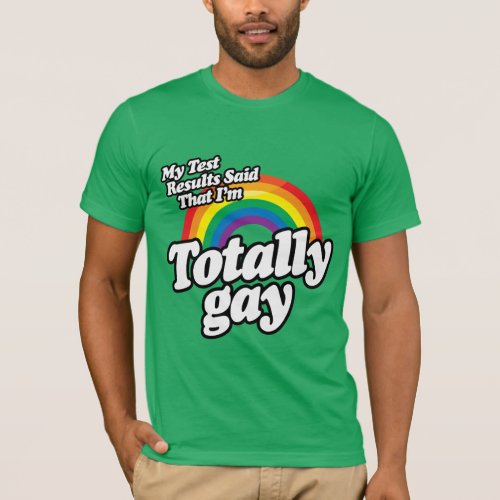 MY TEST RESULTS SAID GAY T_Shirt