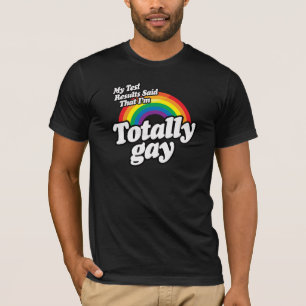 MY TEST RESULTS SAID GAY T-Shirt