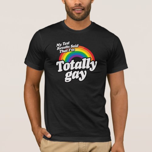 MY TEST RESULTS SAID GAY T_Shirt