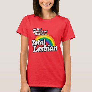 MY TEST RESULTS SAID LESBIAN T-Shirt