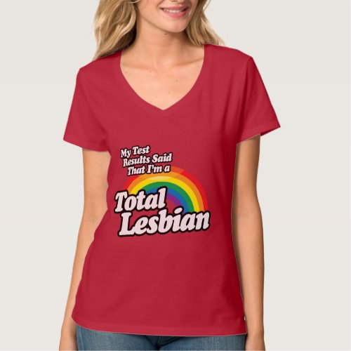 MY TEST RESULTS SAID LESBIAN T_Shirt