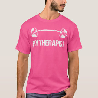 My Therapist (Barbell) Funny Workout Weight Liftin T-Shirt