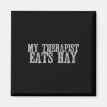 My Therapist Eats Hay Horseback Riding Gift  Magnet