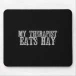 My Therapist Eats Hay Horseback Riding Gift  Mouse Pad