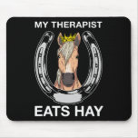My Therapist Eats Hay I Equestrian Lovers  Mouse Pad