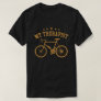 My Therapist Funny Bike Rider Cycling Cyclist  T-Shirt