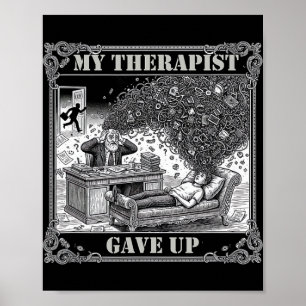 My Therapist Gave Up Mental Health Psychology Humo Poster