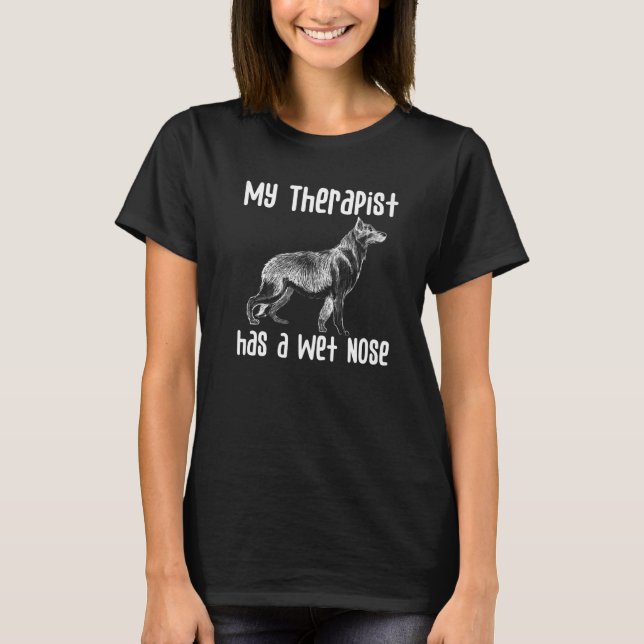 My Therapist has a Wet Nose German Shepherd dog  Q T-Shirt (Front)