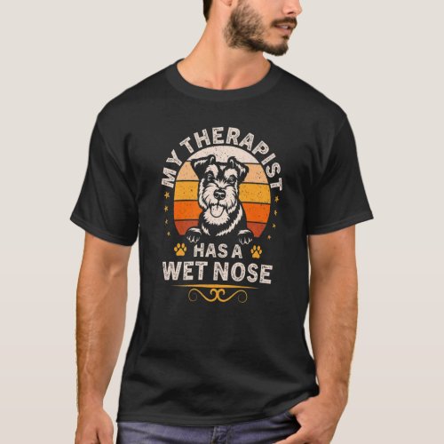 My Therapist has a Wet Nose Miniature Schnauzer Do T_Shirt