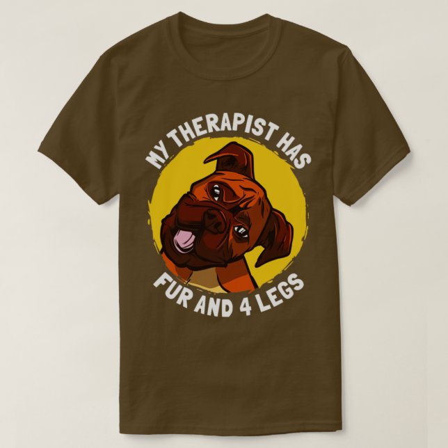 My Therapist Has Fur and 4 Legs Boxer Dog T-Shirt (Design Front)
