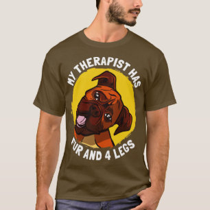 My Therapist Has Fur and 4 Legs Boxer Dog T-Shirt