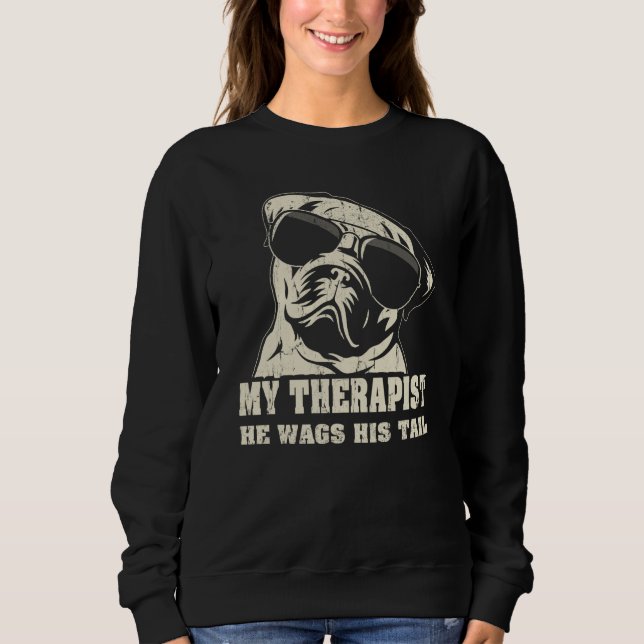 My Therapist He Wags His Tail Pug Sweatshirt (Front)
